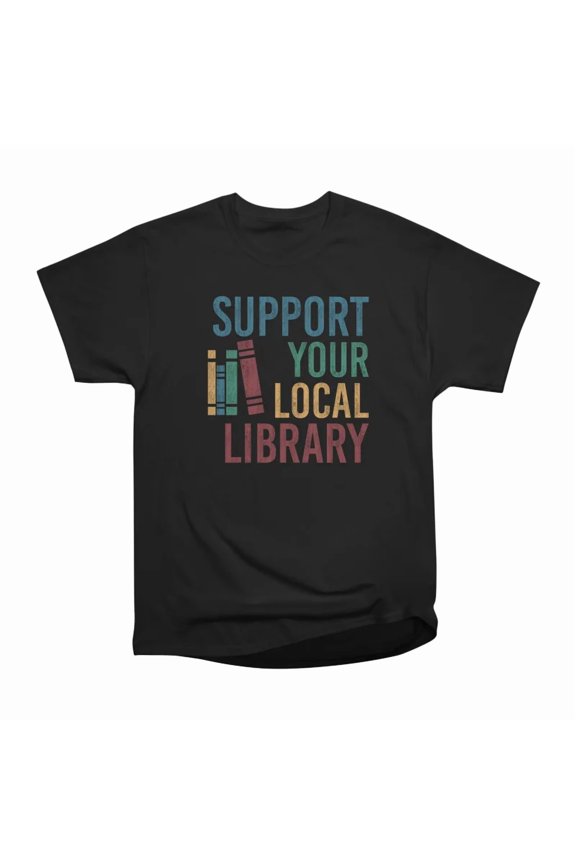 Support Your Local Library T-Shirt Tee Gift For Him Merch For Her Apparel For Friend1