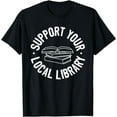 thumbnail image 1 of Support Your Local Library T-Shirt, 1 of 4