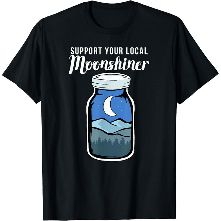Support Your Local Moonshiner Funny Moonshine Jar Shirt Support Your Local Moonshiner Funny Moonshine Jar Shirt