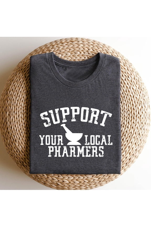 Support Your Local Pharmers T Shirt Pharmacy Technician Pharmacy Graphic Tee Healthcare Worker Appreciation Top Tshirt All Size S-5XL
