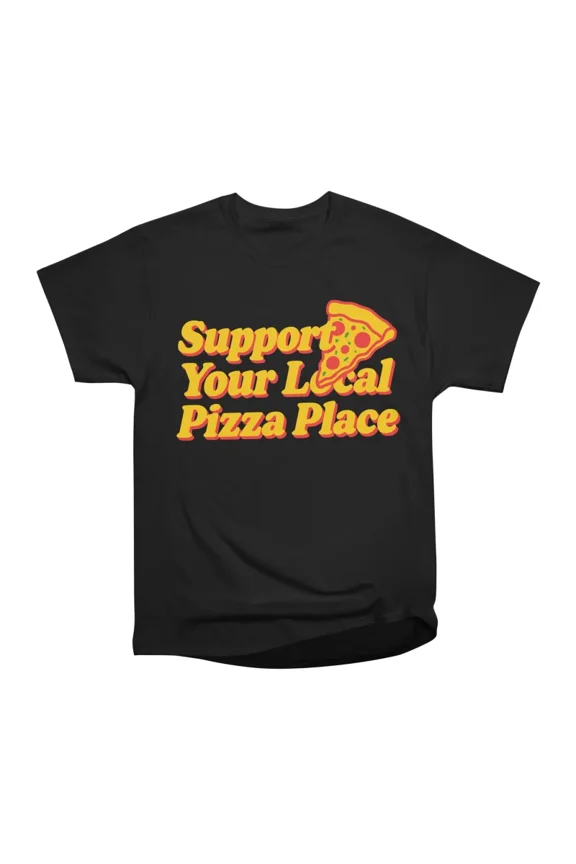 Support Your Local Pizza Place T-Shirt Tee Gift For Him Merch For Her Apparel For Friend