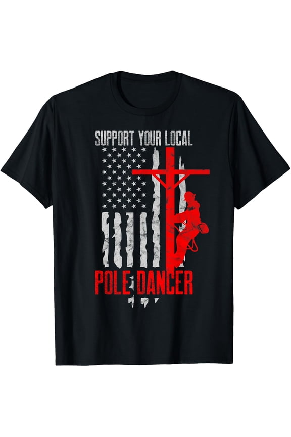 Support Your Local Pole Dancer Electric Lineman T-Shirt