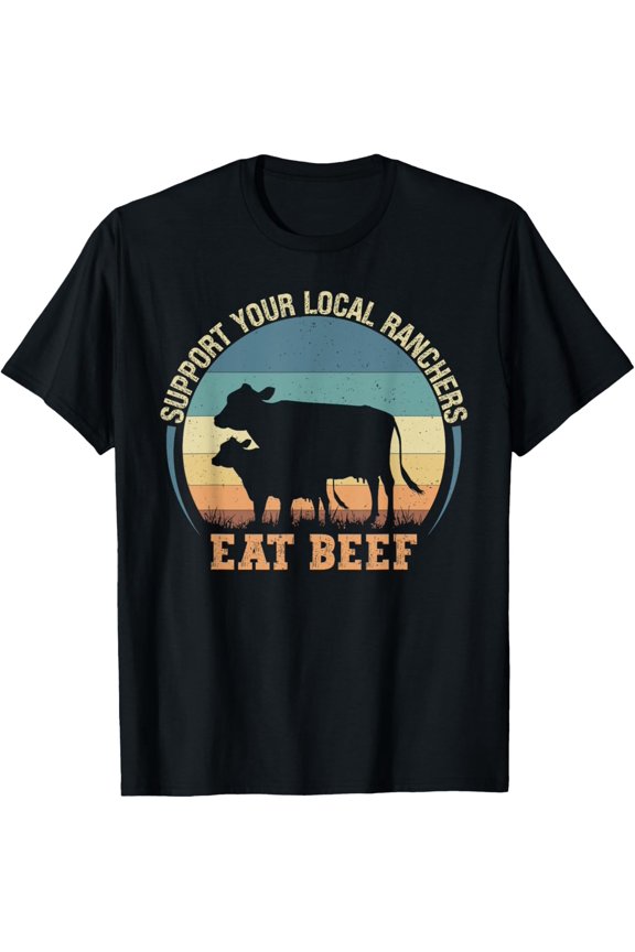 Support Your Local Ranchers Eat Beef T-Shirt