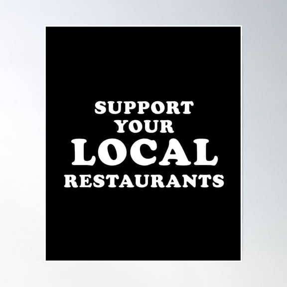 Support Your Local Restaurants Poster Wall Art, Modern Wall Decor, 8x12 UNFRAMED