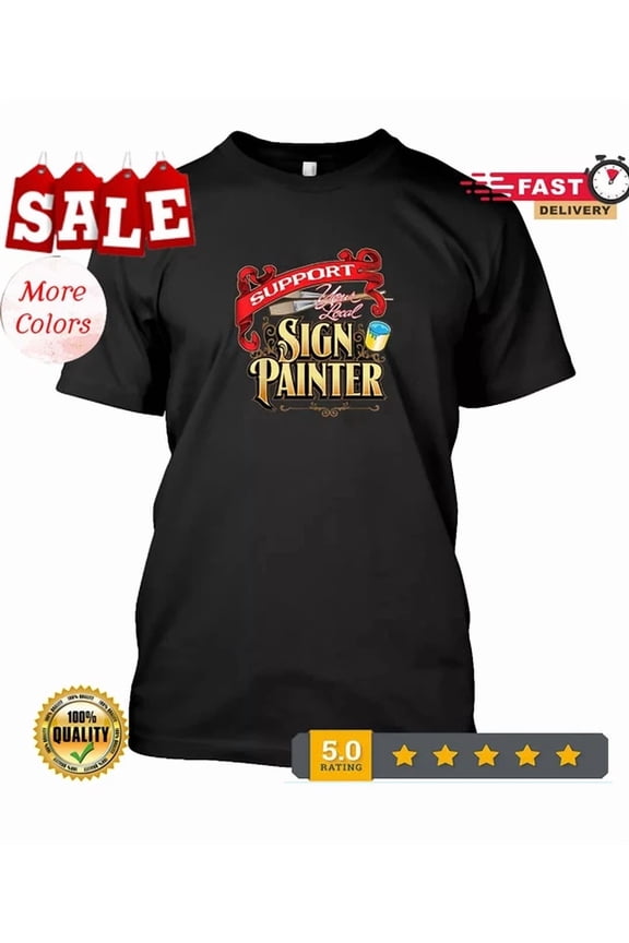 Support Your Local Sign Painter Design Gift Idea Shirt Unisex S-5XL Hot Trending Shirt, Vintage Birthday Gift