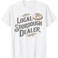 thumbnail image 1 of Support Your Local Sourdough Dealer Funny Bread Baker T-Shirt Shirts, 1 of 3
