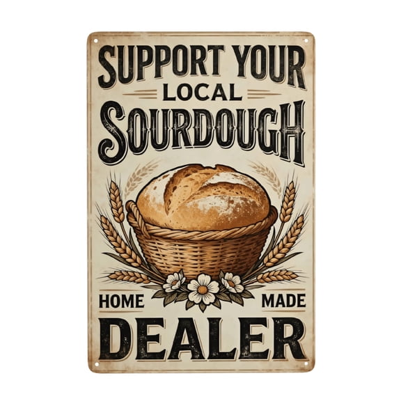 Support Your Local Sourdough Dealer Metal Tin Sign, 12 x 8 Inch Funny Kitchen Wall Decor for Home, Bakery, Coffee Bar, Dining Room, Garden
