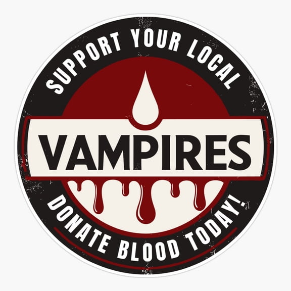 Support Your Local Vampires Donate Blood Today Er, Phone Decal Water Bottle Stickers Car Decals, Funny Birthday Gift