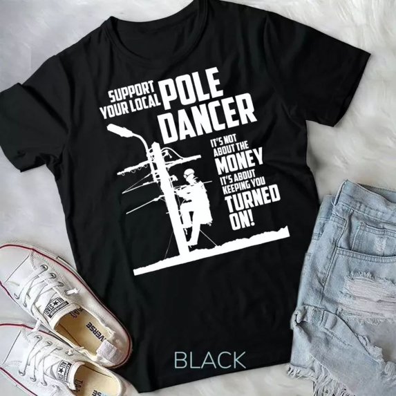 Support Your Pole Dancer Utility Electric Lineman Shirt Unisex T-Shirt Unisex S-5XL Hot Trending Shirt, Vintage Birthday Gift