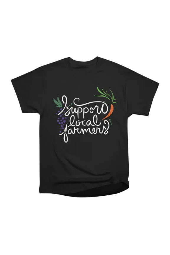 Support local farmers T-Shirt Tee Gift For Him Merch For Her Apparel For Friend