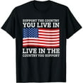 thumbnail image 1 of Support the Country You Live In or Live In Where You Support T-Shirt, 1 of 4