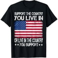 thumbnail image 1 of Support the Country You Live In or Live In Where You Support T-Shirt, 1 of 4
