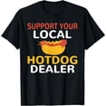thumbnail image 1 of Support your local Hotdog Dealer Funny Hotdog Lover T-Shirt mens t shirt，black，women，funny，misfits，men，journey，t-shirt, 1 of 4