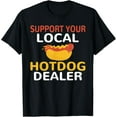 thumbnail image 1 of Support your local Hotdog Dealer Funny Hotdog Lover T-Shirt, 1 of 4