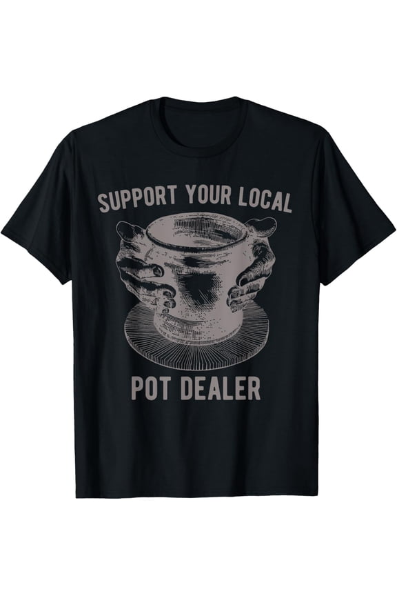 Support your local Pot Pottery Dealer for Potter Maker T-ShirtMen and women, Black T-shirt, size: Extra large S-4XL