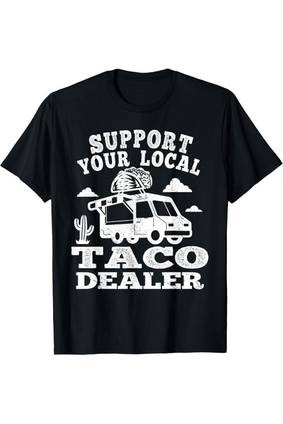Support your local Taco Dealer men food truck tacotruck T-Shirt