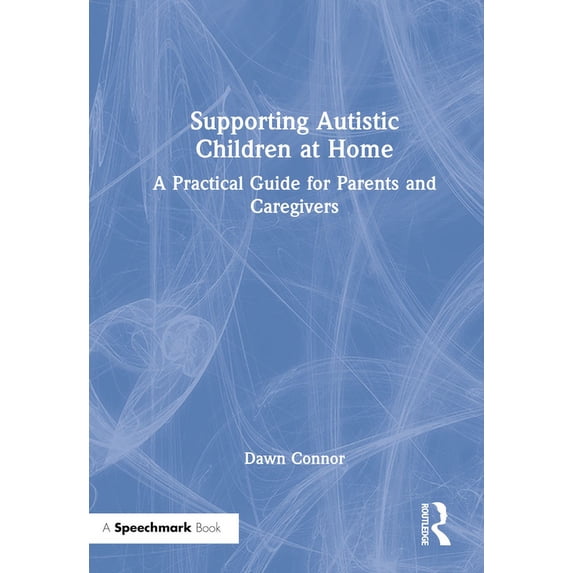 Supporting Autistic Children at Home: A Practical Guide for Parents and Caregivers, (Hardcover)