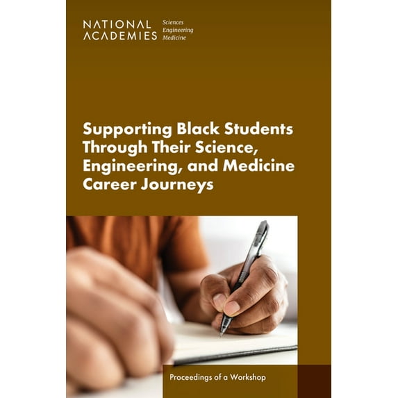 Supporting Black Students Through Their Science, Engineering, and Medicine Career Journeys: Proceedings of a Workshop, (Paperback)