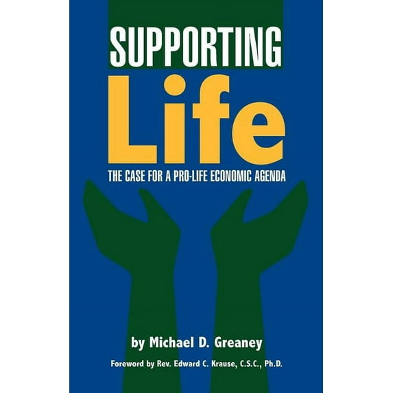 Supporting Life: The Case for a Pro-Life Economic Agenda (Paperback) by Michael D Greaney, Edward C Krause