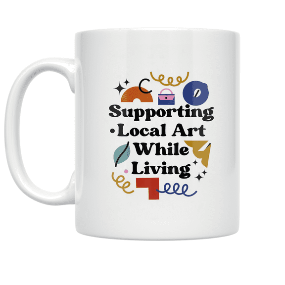 Supporting Local Art While Living - Art Lover - 11 oz Ceramic Coffee Mug