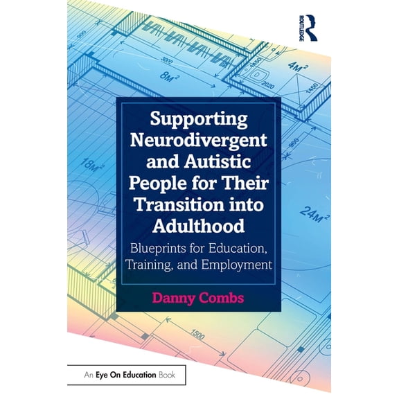 Supporting Neurodivergent and Autistic People for Their Transition Into Adulthood: Blueprints for Education, Training, a, (Paperback)