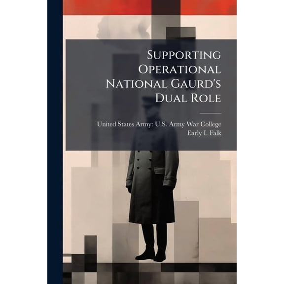 Supporting Operational National Gaurd's Dual Role: Reconsidering Reserve Component Categories, (Paperback)