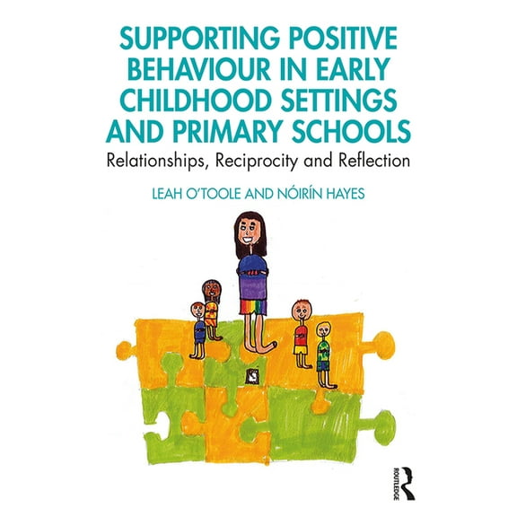 Supporting Positive Behaviour in Early Childhood Settings and Primary Schools: Relationships, Reciprocity and Reflection, (Paperback)
