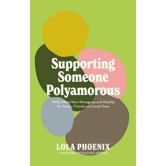 Supporting Someone Polyamorous: FAQs about Non-Monogamy and Allyship for Family, Friends and Loved Ones, (Paperback)