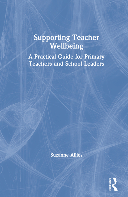 Supporting　Leaders　Guide　School　for　and　(Hardcover)　Primary　Practical　A　Wellbeing:　Teacher　Teachers