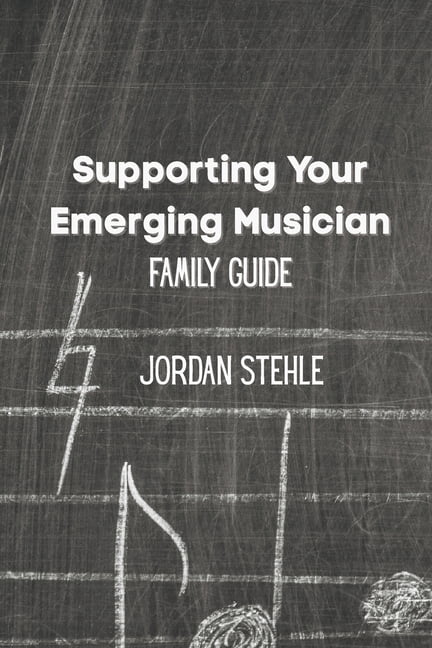 Supporting Your Emerging Musician: Family Guide, (Paperback)