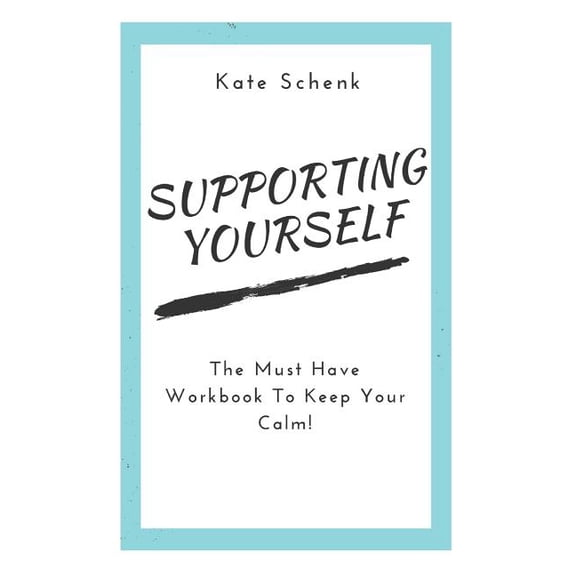 Supporting Yourself: Your must have workbook to keep your calm!, (Paperback)