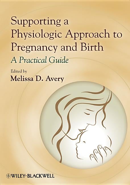 Supporting a Physiologic Approach to Pregnancy and Birth: A Practical Guide, (Paperback)