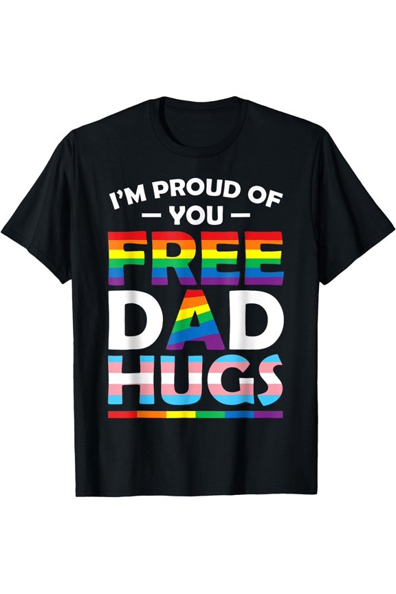 Supportive Rainbow "I'm Proud Of You" Free Dad Hugs Pride T-Shirt Gift