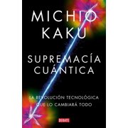 Supremac a Cu ntica La Revoluci n Tecnol gica Que Lo Cambiar  Todo / Quantum Supremacy How the Quantum Co Mputer Revol, Paperback