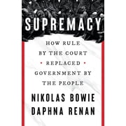 Supremacy How Rule by the Court Replaced Government by the People, Hardcover