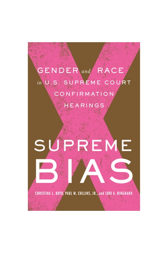 Pre-Owned Supreme Bias: Gender and Race in U.S. Supreme Court Confirmation Hearings (Hardcover) by Paul M Collins, Lori Ringhand, Christina Boyd