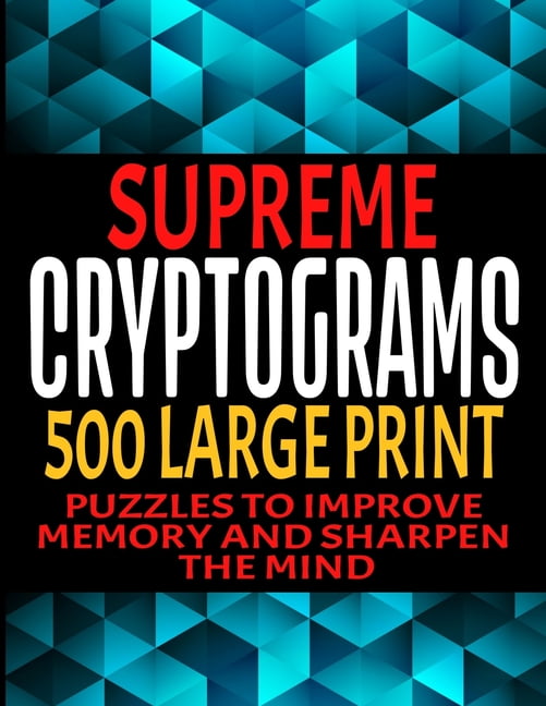 Supreme Cryptograms 500 Large Print: Puzzles to Improve Memory and Sharpen the Mind - Fun and Challenging Trivia Facts and Interesting Things in Cryptoquote Form - Hints and Solutions Included - Makes