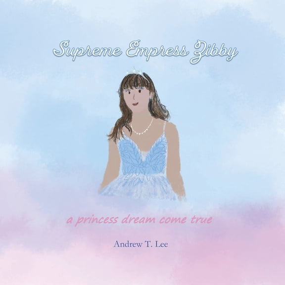 Supreme Empress Zibby: a princess dream come true, (Paperback)