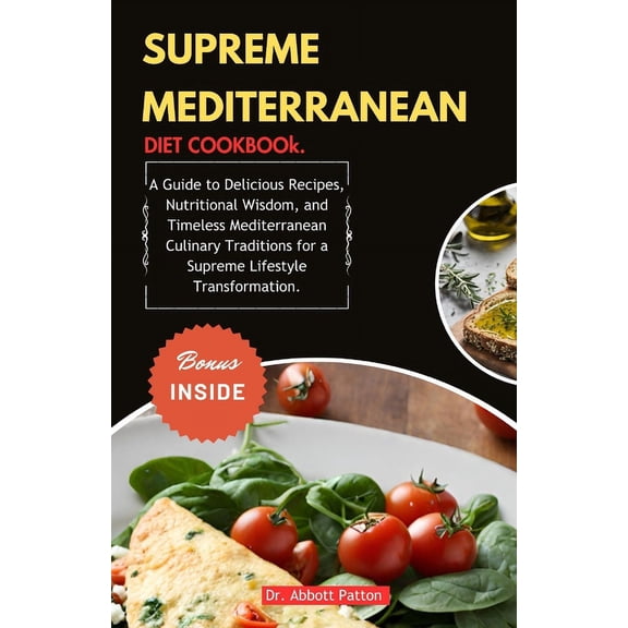 Supreme Mediterranean Diet Cookbook.: A Guide to Delicious Recipes, Nutritional Wisdom, and Timeless Mediterranean Culinary Traditions for a Supreme Lifestyle Transformation. (Paperback)