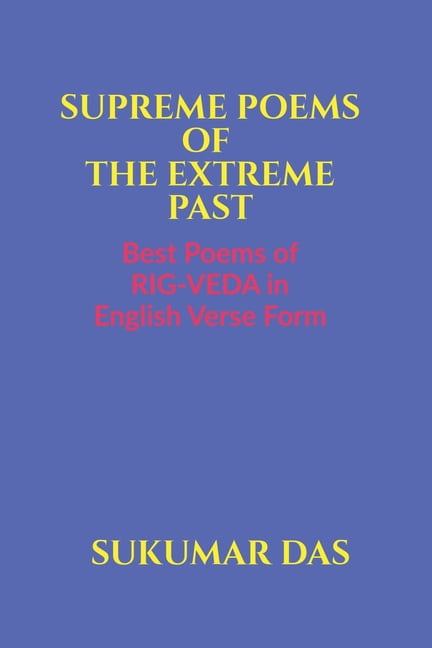 Supreme Poems of the Extreme Past: Best Poems of Rig-Veda in English ...