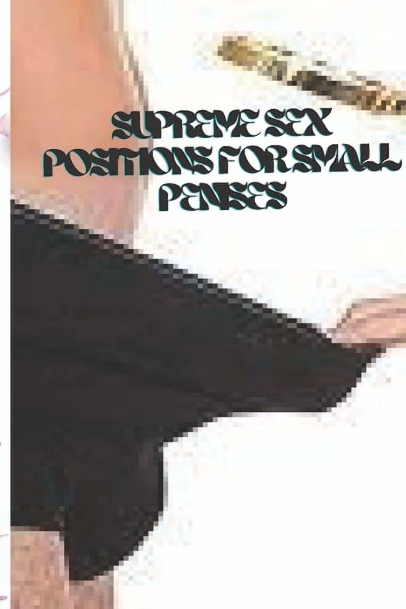 Supreme Sex Positions For Small Penises Best Sex Positions Paperback supreme-sex-positions-for-small-penises-best-sex-positions-paperback