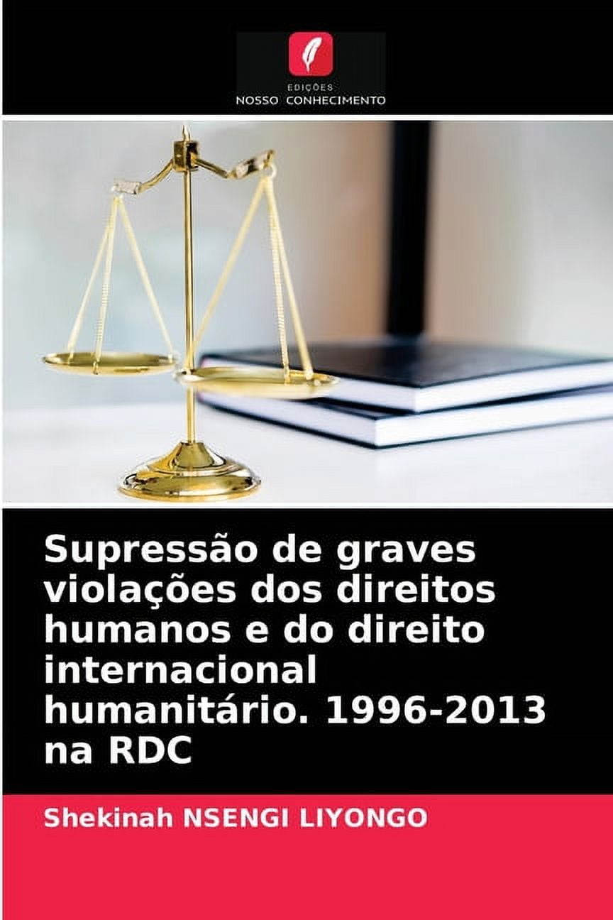 Supressão de graves violações dos direitos humanos e do direito internacional humanitário. 1996-2013 na RDC (Paperback)