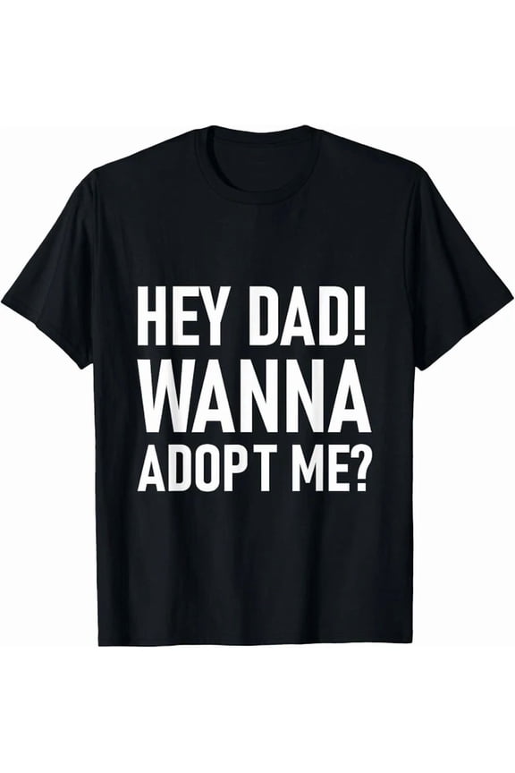 Suprise Your Step Daddy Fathers Day Hey Dad! Wanna Adopt Me? T-Shirt, Unisex T-Shirt