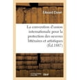 thumbnail image 1 of Sur La Convention d'Union Internationale Pour La Protection Des Oeuvres Littéraires Et Artistiques: Texte de l'Avant-Projet de la Conférence de Berne de 1883, de la Convention Du 9 Septembre 1886 (Pap, 1 of 1