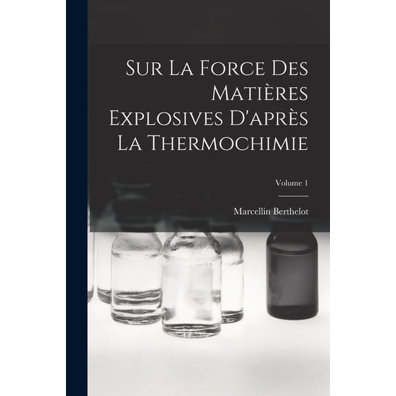Sur La Force Des Matières Explosives D'après La Thermochimie; Volume 1, (Paperback)