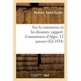 thumbnail image 1 of Sur Le Commerce Et Les Douanes, Rapport. Commission d'Alger, 12 Janvier (Paperback), 1 of 1