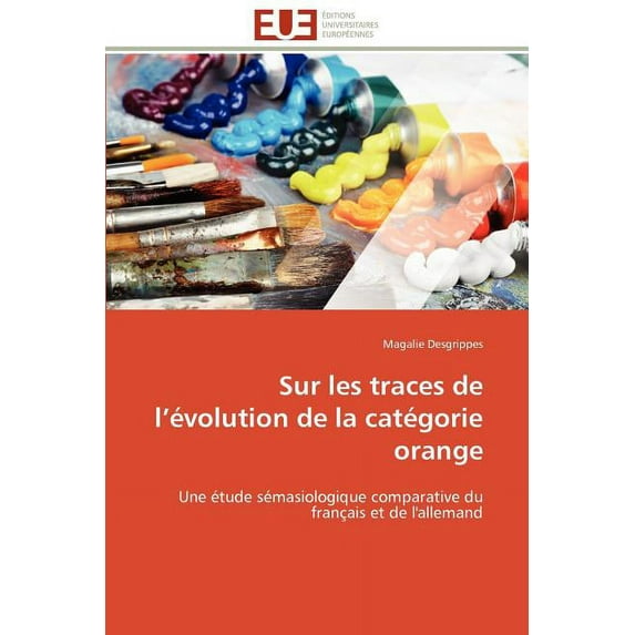 Omn.Univ.Europ. Sur les traces de l'évolution de la catégorie orange: Une étude sémasiologique comparative du français et de l'allemand, (Paperback)