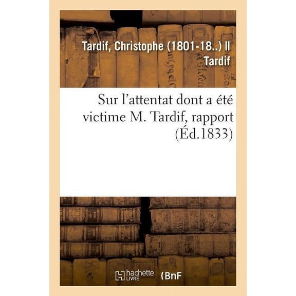Sur l'Attentat Dont a t Victime M. Tardif, Rapport, (Paperback)