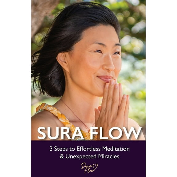 Sura Flow: 3 Steps to Effortless Meditation & Unexpected Miracles, (Paperback)