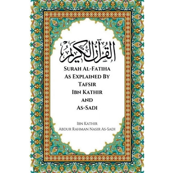 Surah Al-Fatiha As Explained By Tafsir Ibn Kathir and As-Sadi, (Paperback)